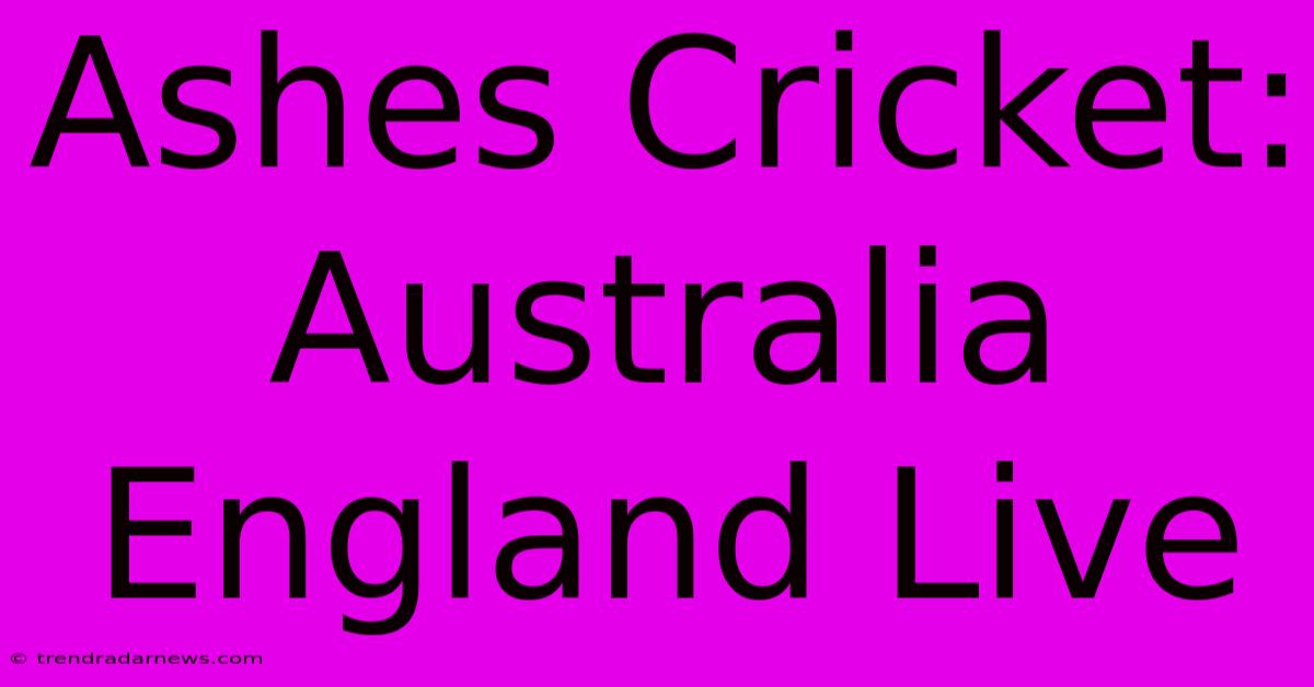 Ashes Cricket: Australia England Live