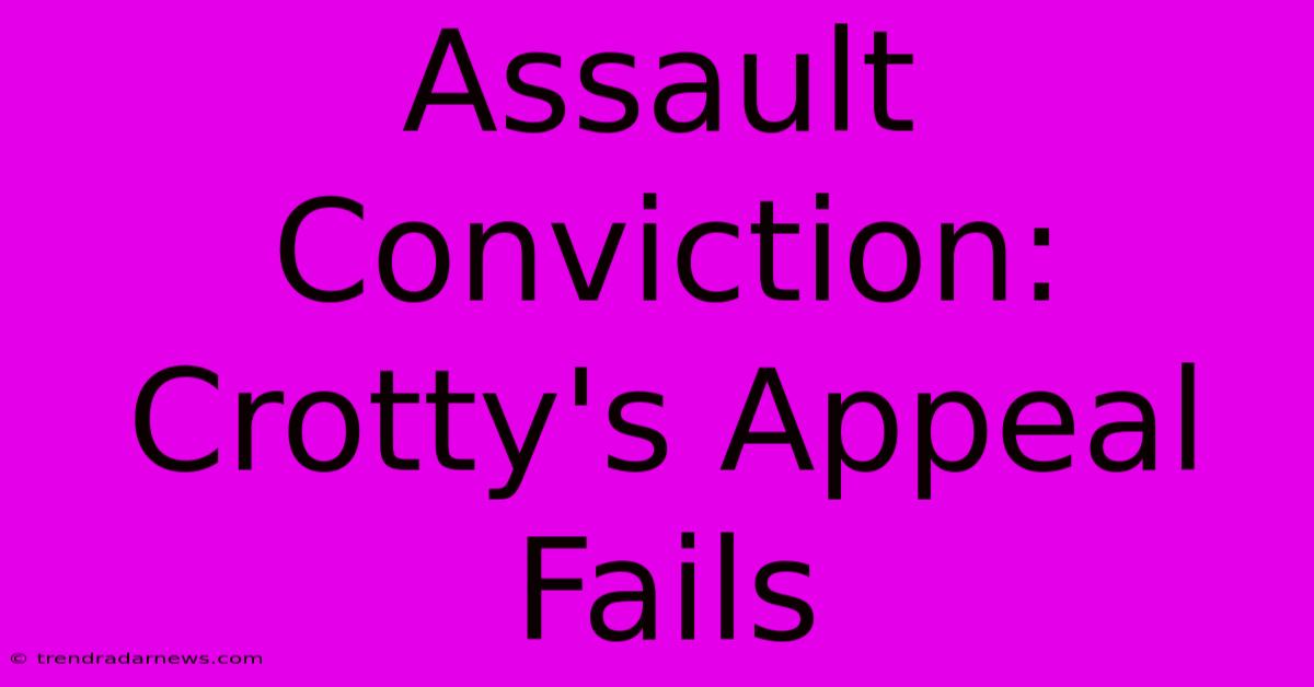 Assault Conviction: Crotty's Appeal Fails