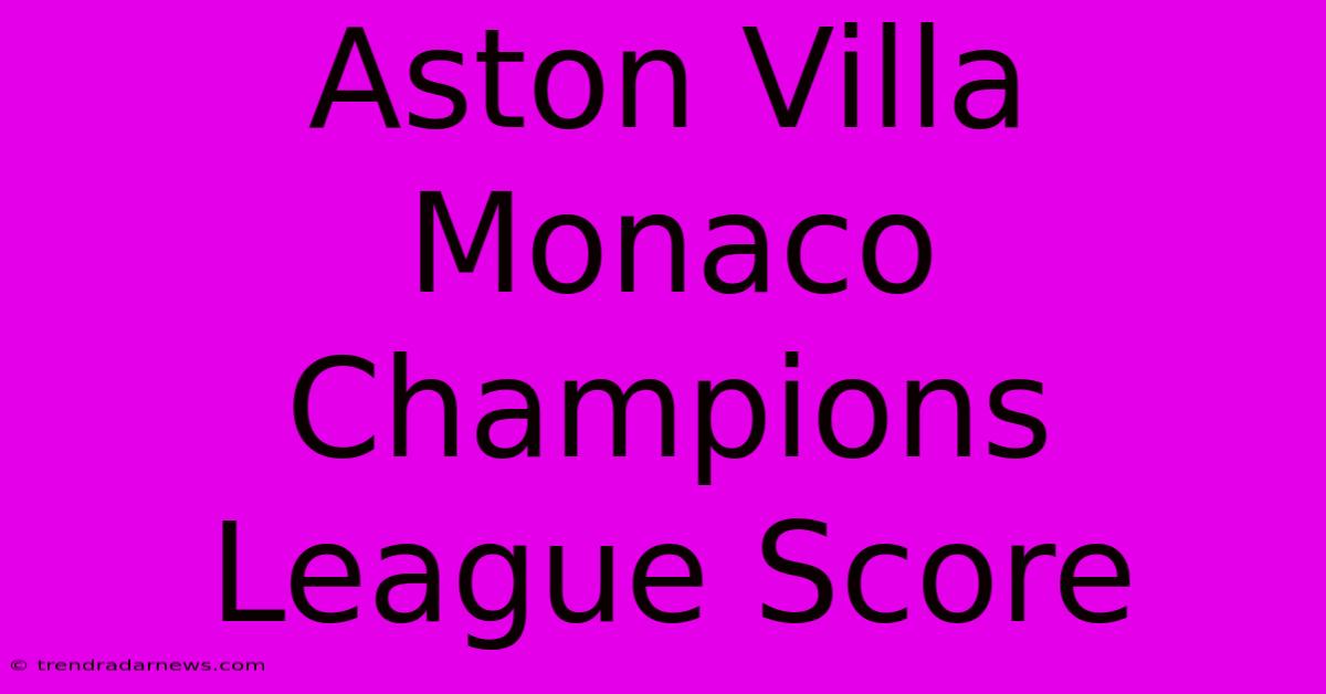 Aston Villa Monaco Champions League Score