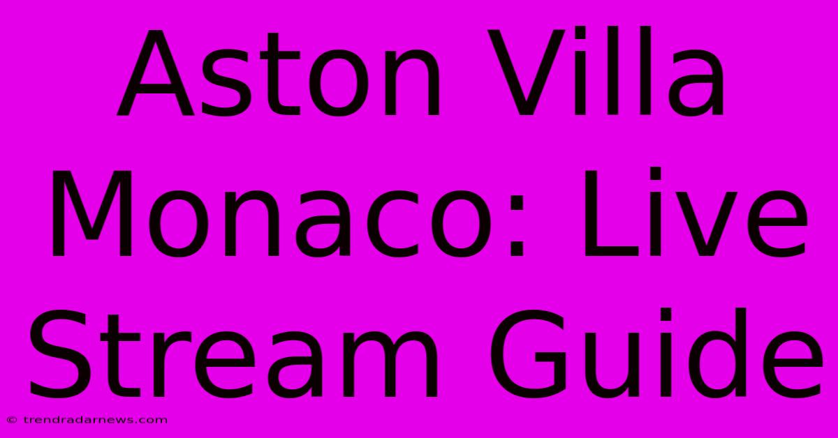 Aston Villa Monaco: Live Stream Guide