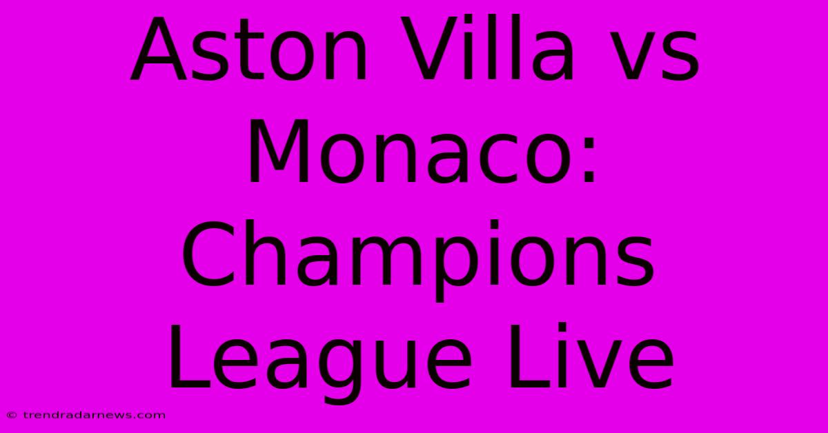 Aston Villa Vs Monaco: Champions League Live