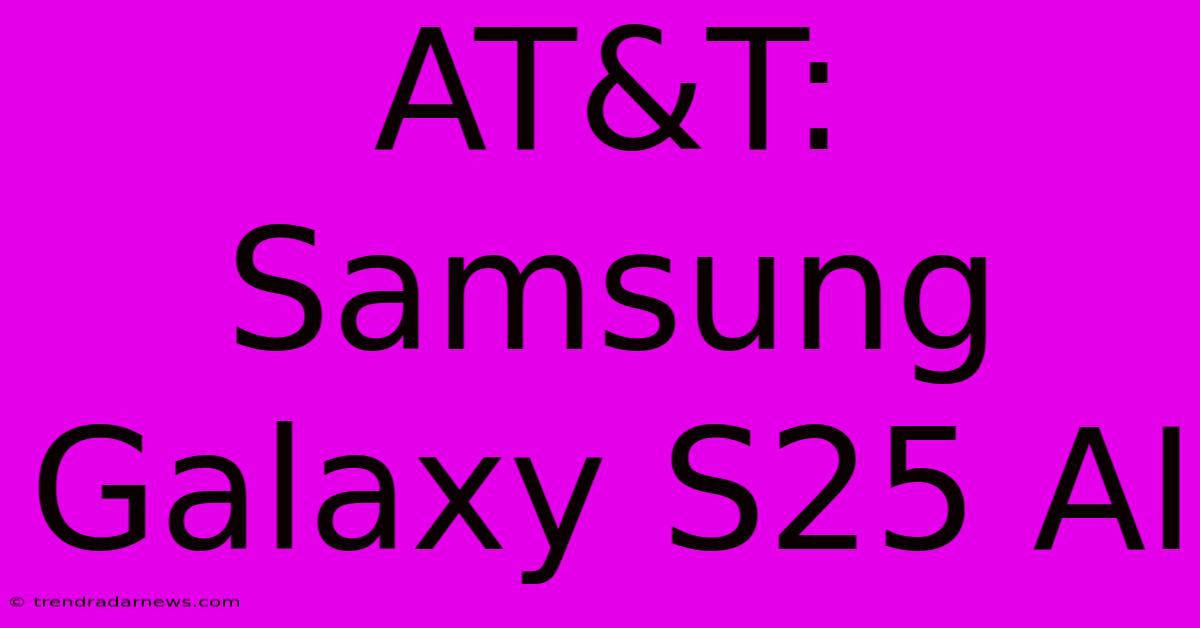 AT&T: Samsung Galaxy S25 AI