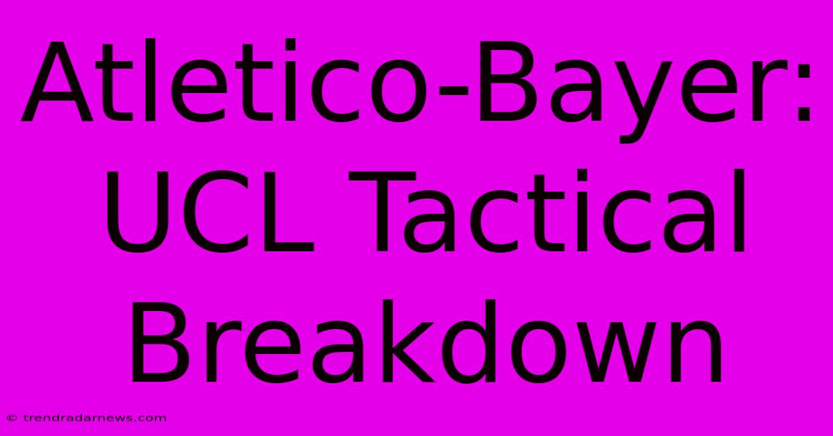 Atletico-Bayer: UCL Tactical Breakdown