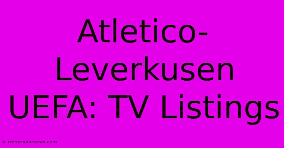 Atletico-Leverkusen UEFA: TV Listings