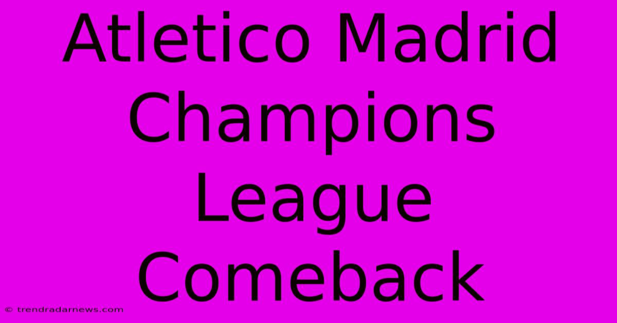 Atletico Madrid Champions League Comeback