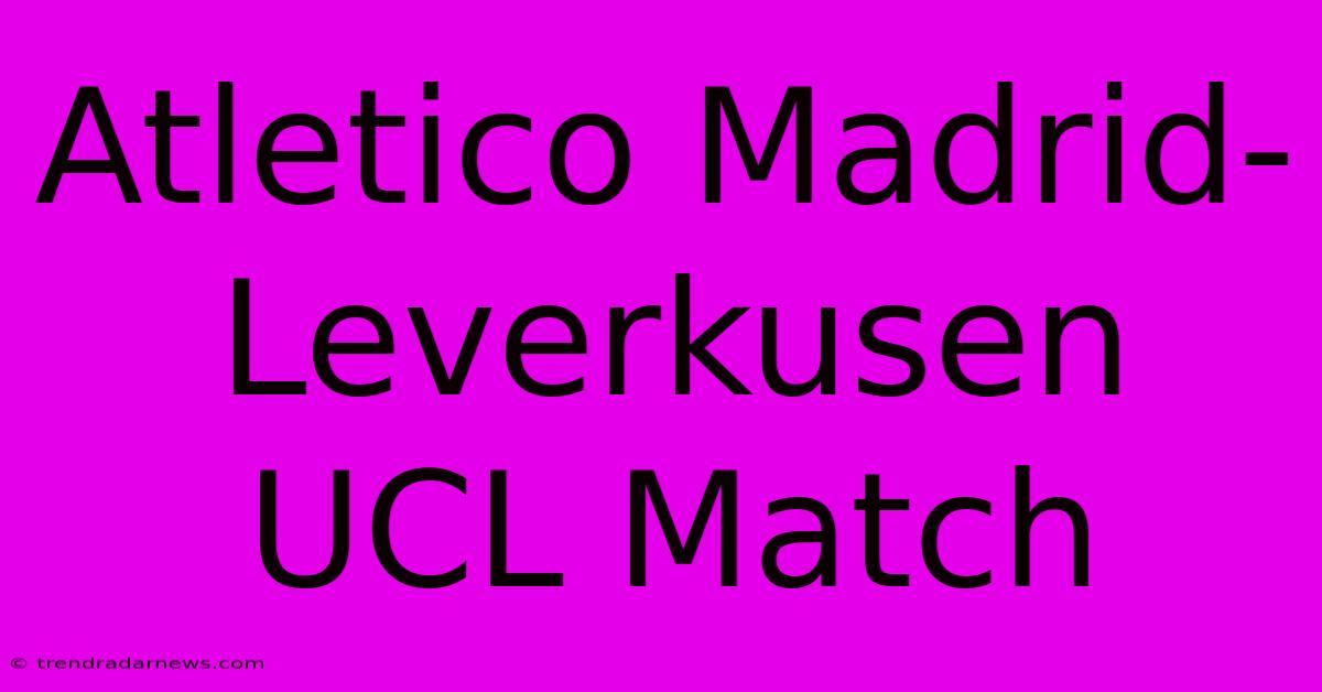 Atletico Madrid-Leverkusen UCL Match