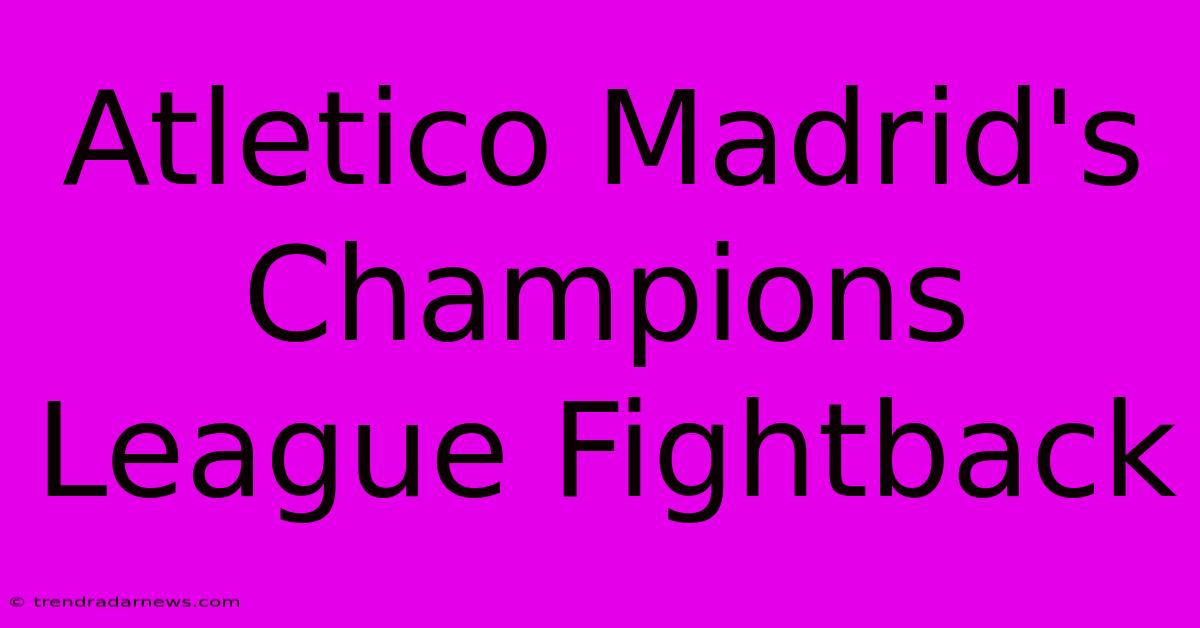 Atletico Madrid's Champions League Fightback