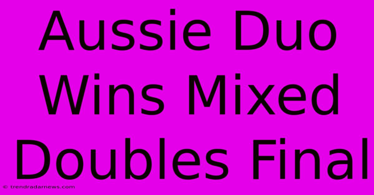 Aussie Duo Wins Mixed Doubles Final