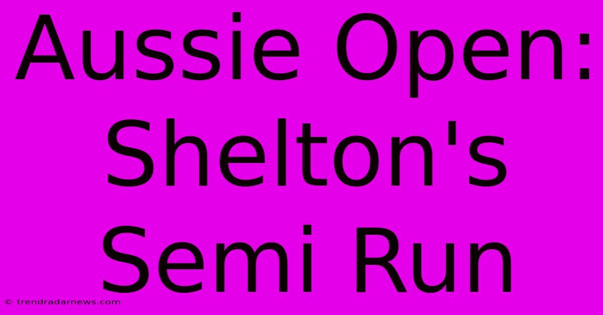 Aussie Open: Shelton's Semi Run