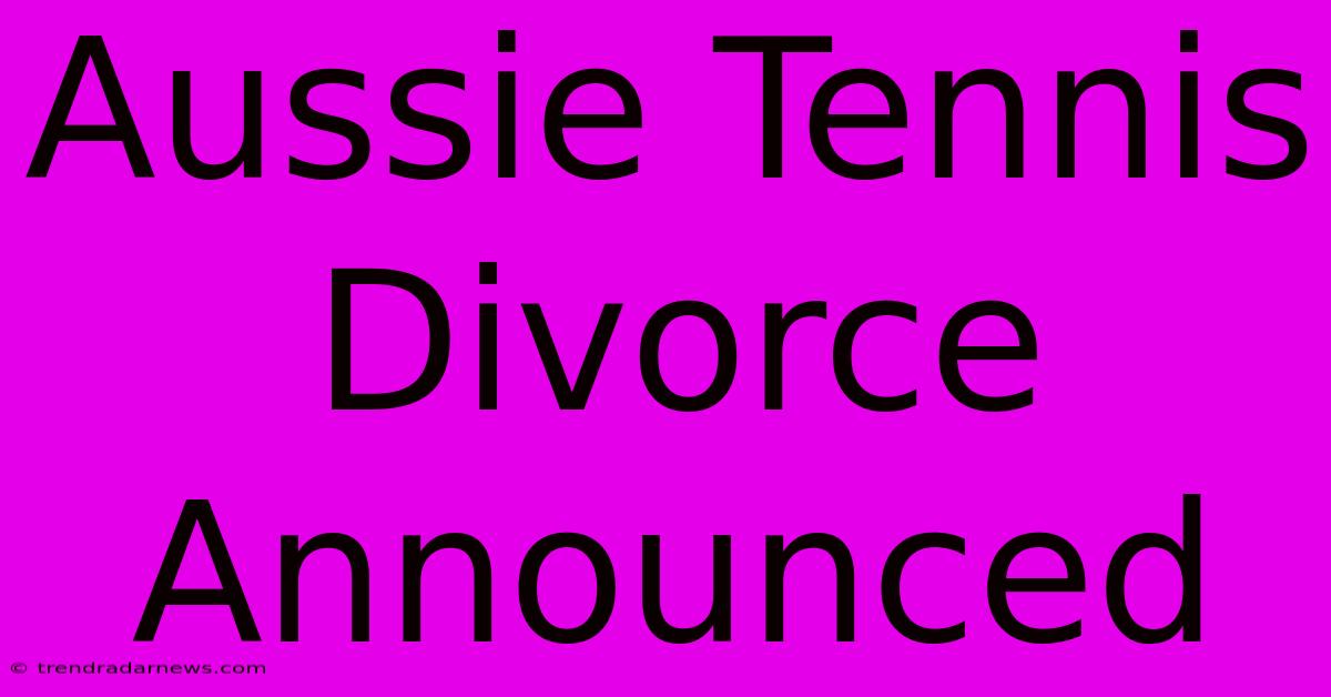 Aussie Tennis Divorce Announced