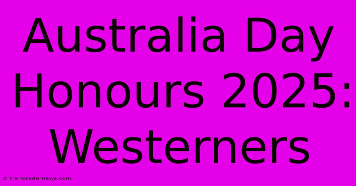 Australia Day Honours 2025: Westerners