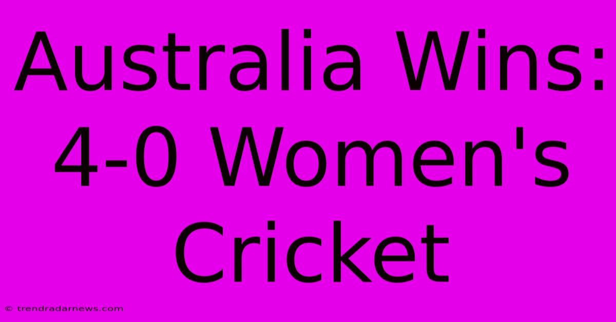 Australia Wins: 4-0 Women's Cricket