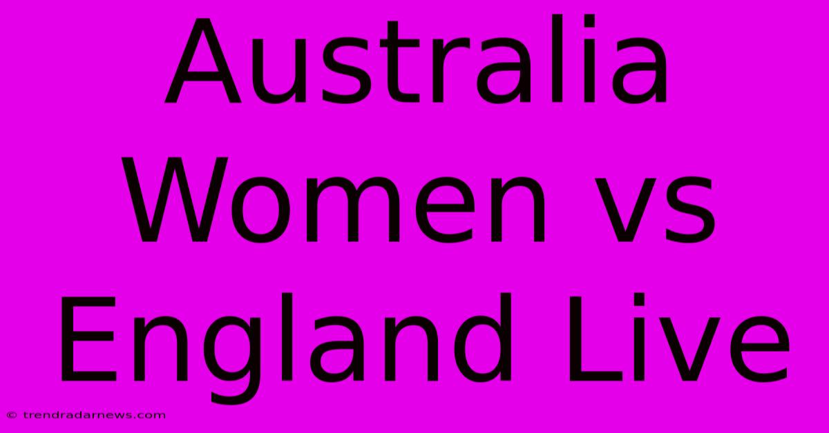 Australia Women Vs England Live