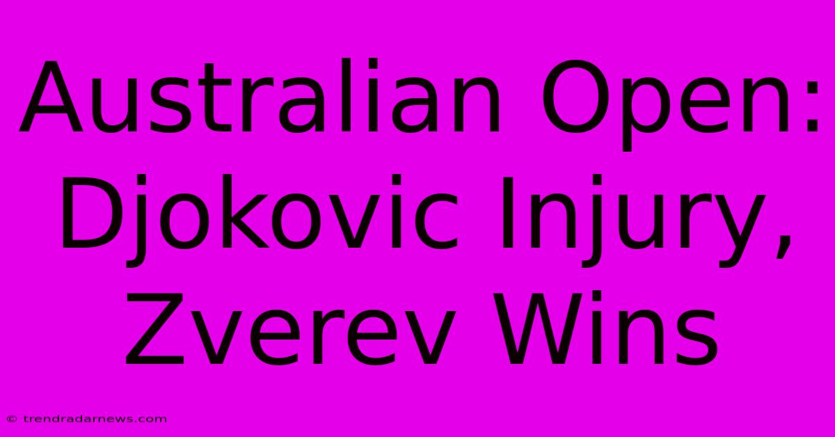 Australian Open: Djokovic Injury, Zverev Wins