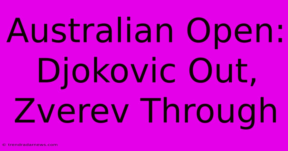 Australian Open: Djokovic Out, Zverev Through