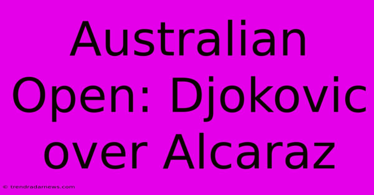 Australian Open: Djokovic Over Alcaraz