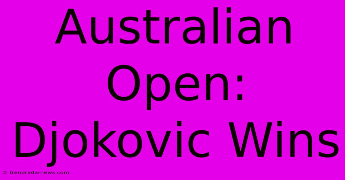 Australian Open: Djokovic Wins