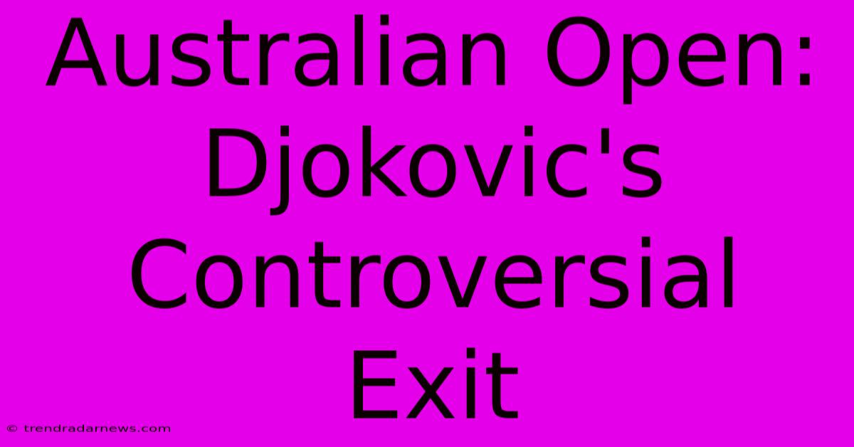 Australian Open: Djokovic's Controversial Exit