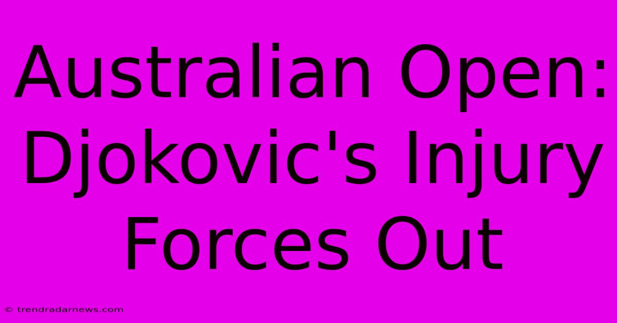 Australian Open: Djokovic's Injury Forces Out