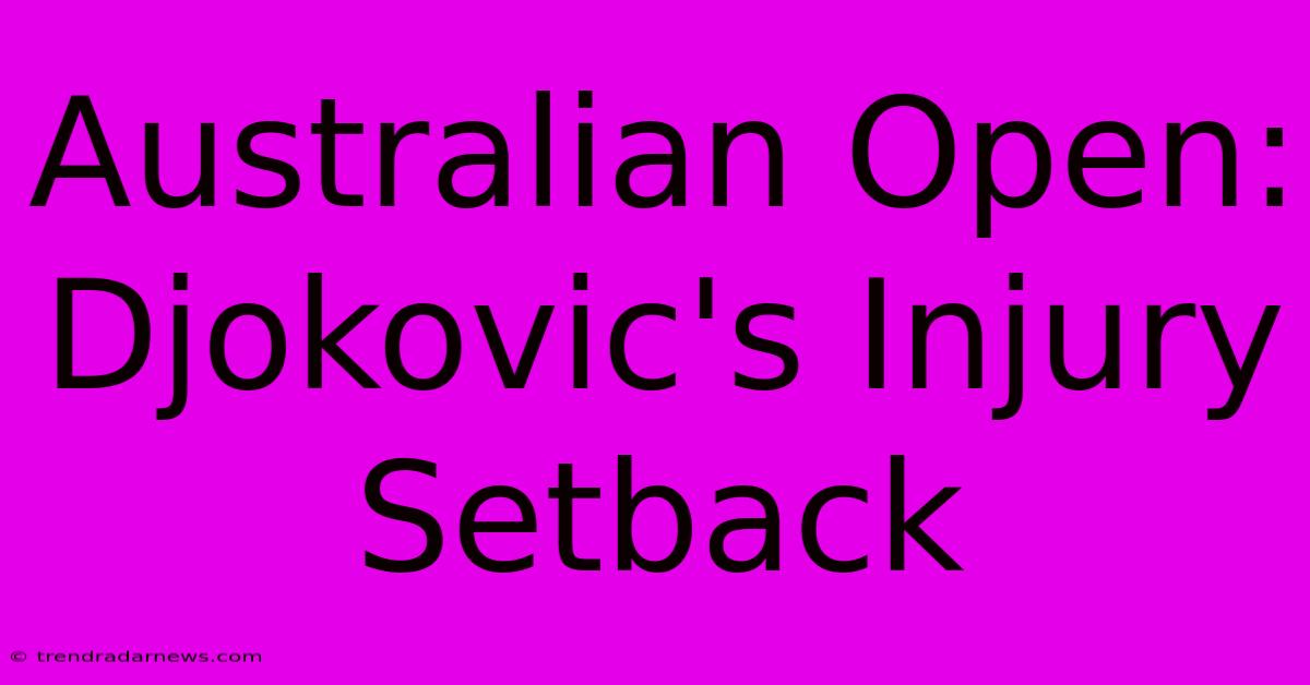 Australian Open: Djokovic's Injury Setback