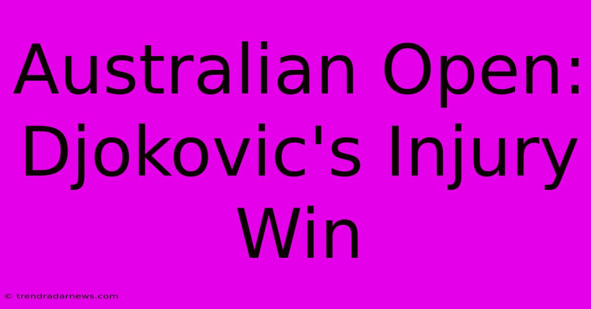 Australian Open: Djokovic's Injury Win