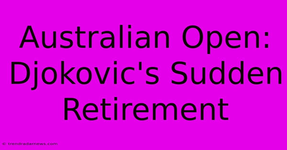 Australian Open: Djokovic's Sudden Retirement