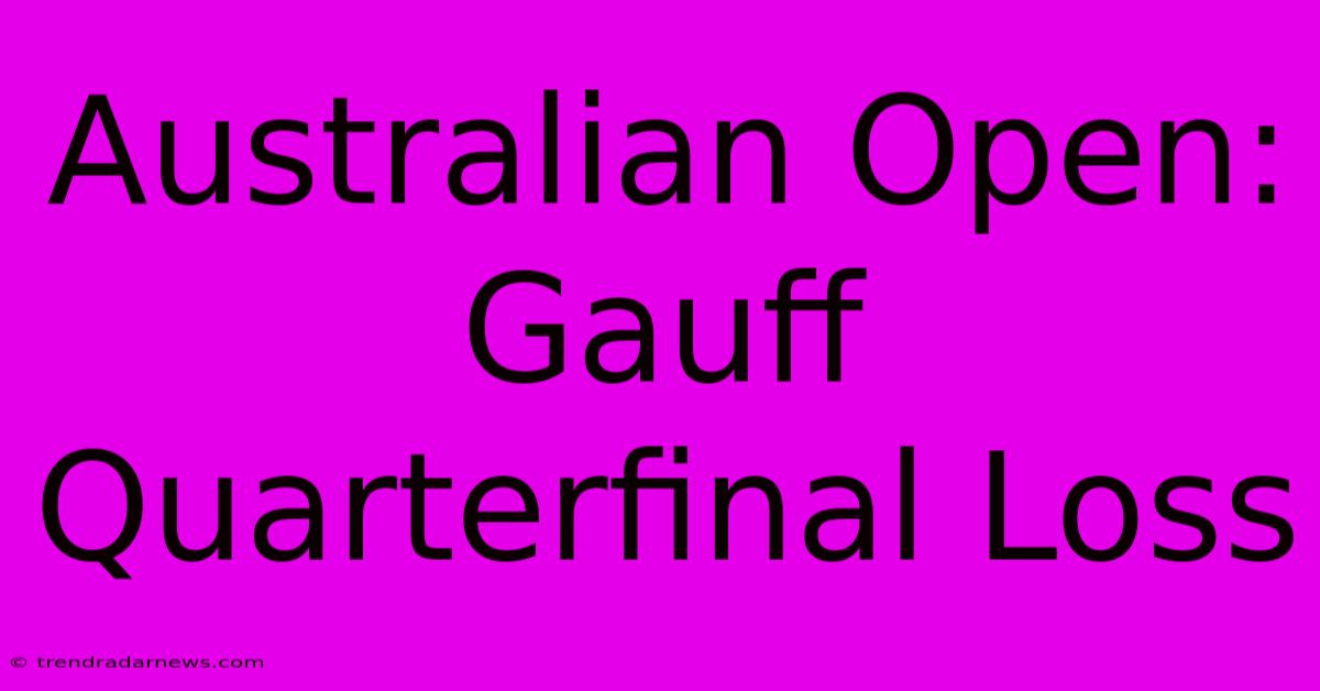 Australian Open: Gauff Quarterfinal Loss