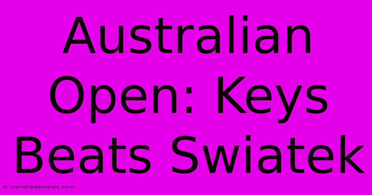 Australian Open: Keys Beats Swiatek