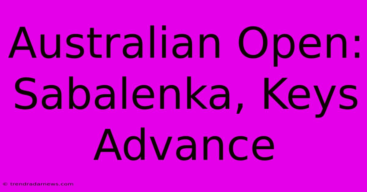 Australian Open: Sabalenka, Keys Advance