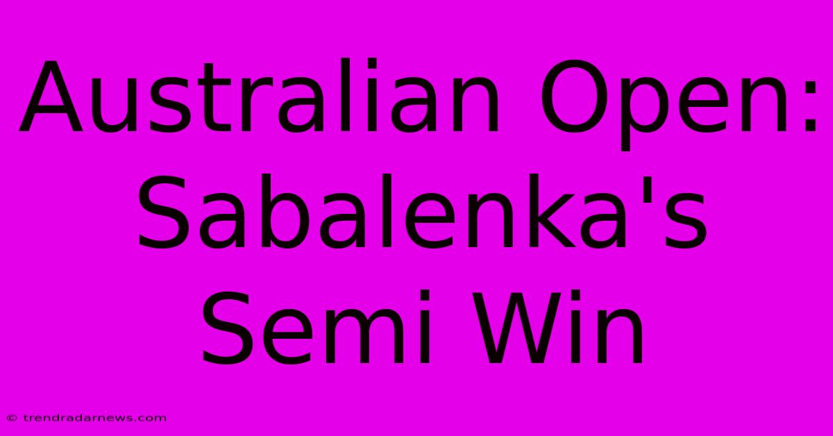 Australian Open: Sabalenka's Semi Win