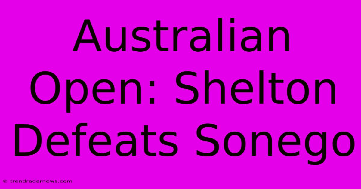 Australian Open: Shelton Defeats Sonego