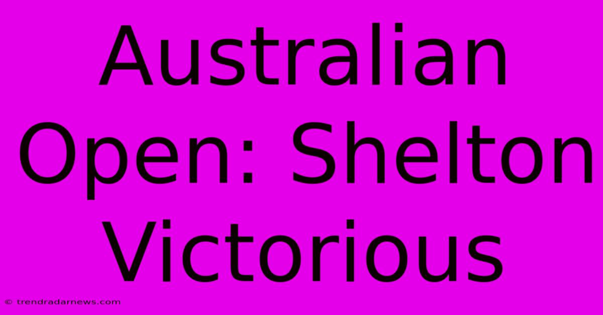 Australian Open: Shelton Victorious