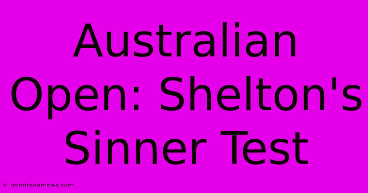 Australian Open: Shelton's Sinner Test