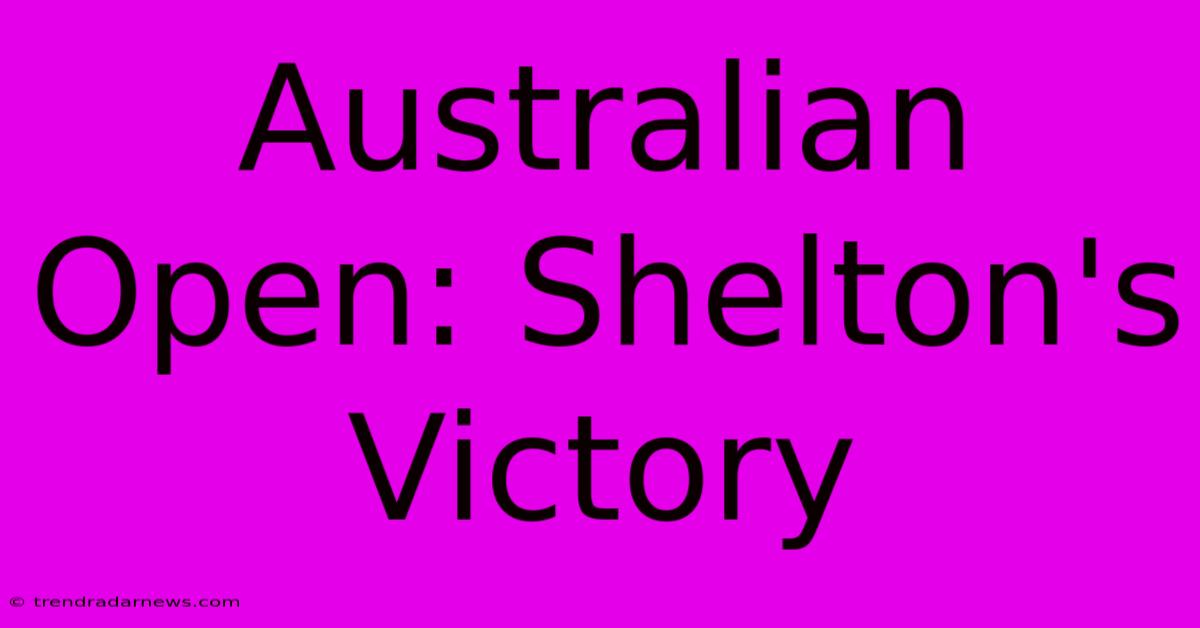 Australian Open: Shelton's Victory