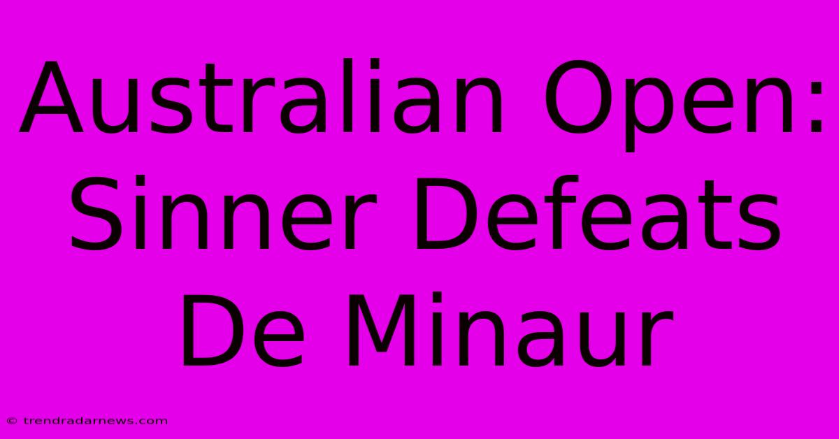 Australian Open: Sinner Defeats De Minaur