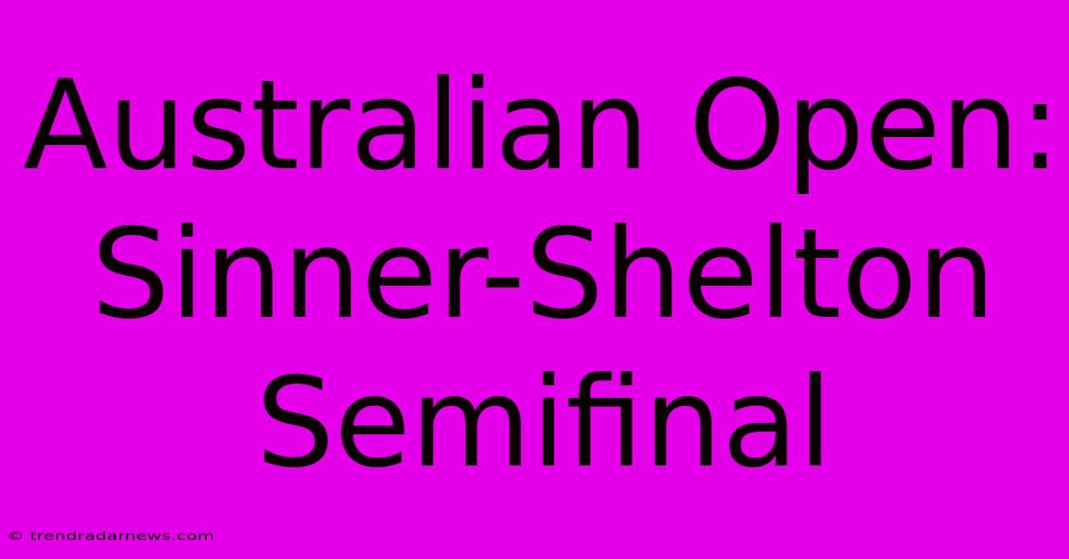 Australian Open: Sinner-Shelton Semifinal