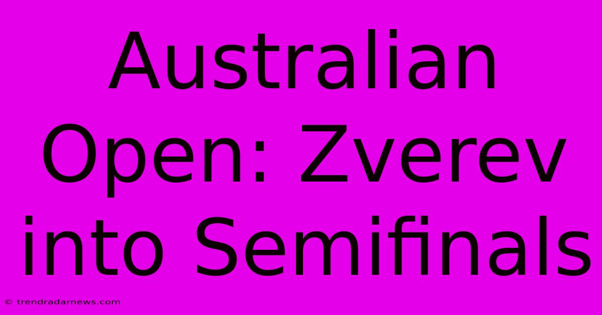 Australian Open: Zverev Into Semifinals