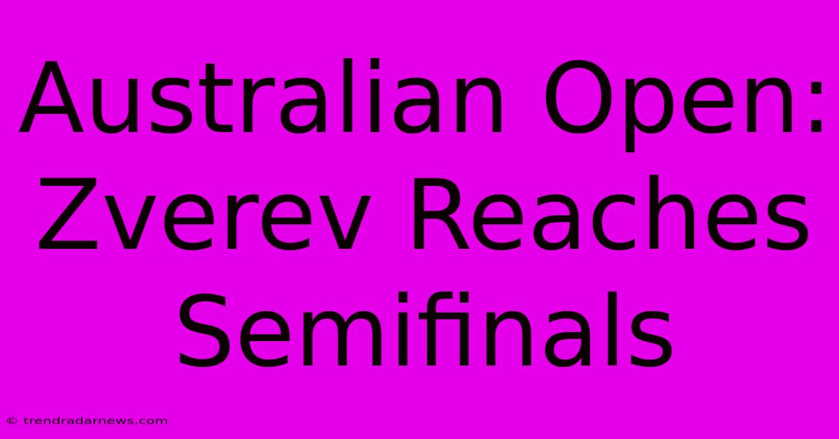 Australian Open: Zverev Reaches Semifinals