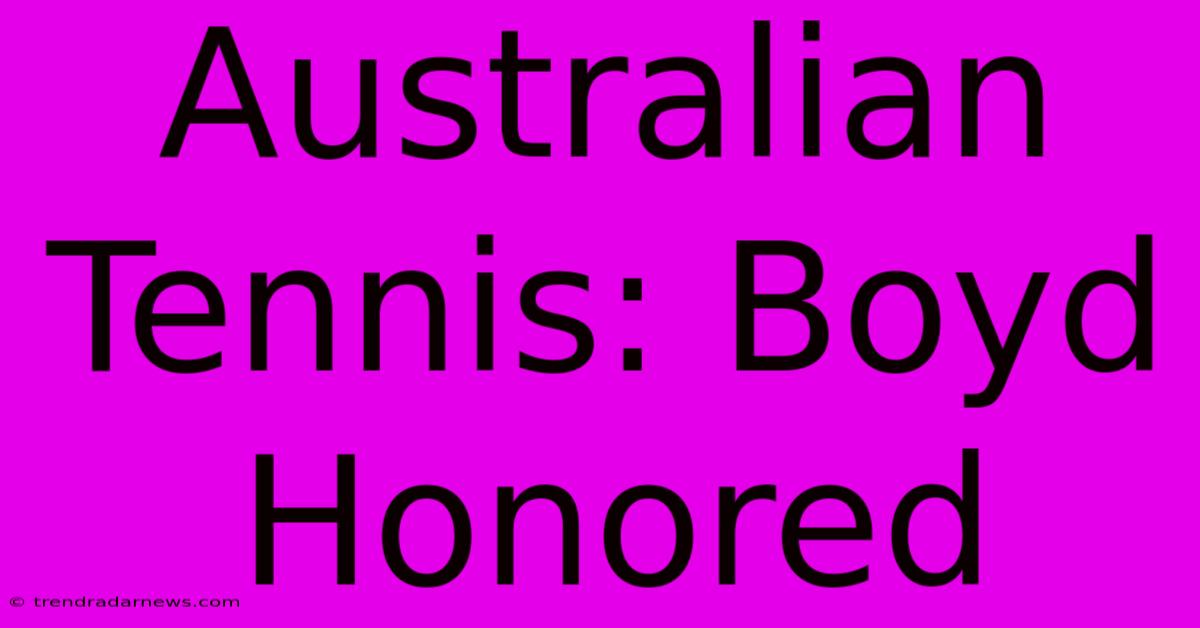 Australian Tennis: Boyd Honored