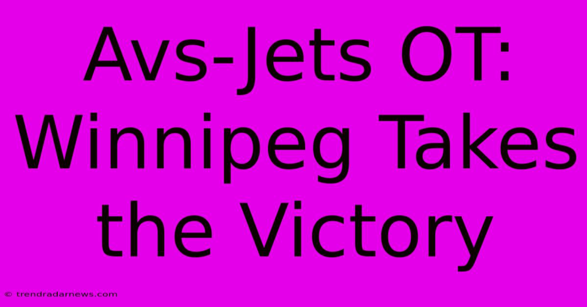 Avs-Jets OT: Winnipeg Takes The Victory