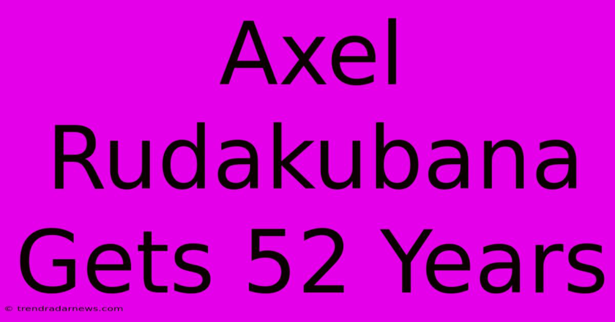 Axel Rudakubana Gets 52 Years