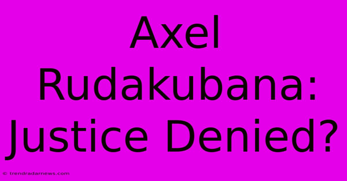 Axel Rudakubana: Justice Denied?