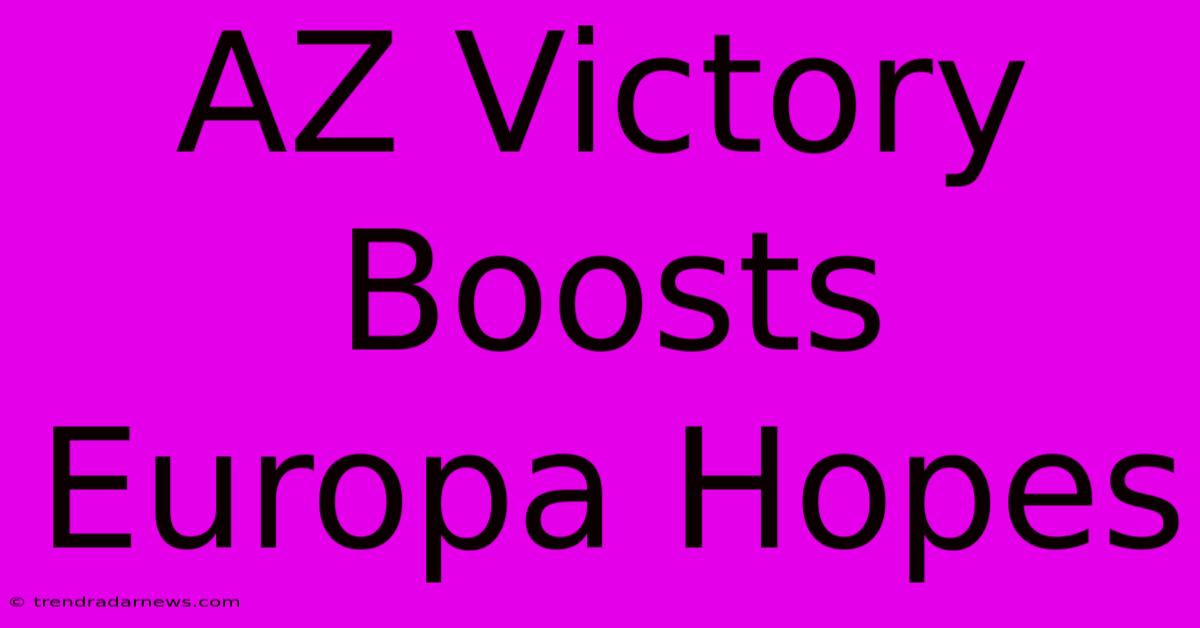 AZ Victory Boosts Europa Hopes