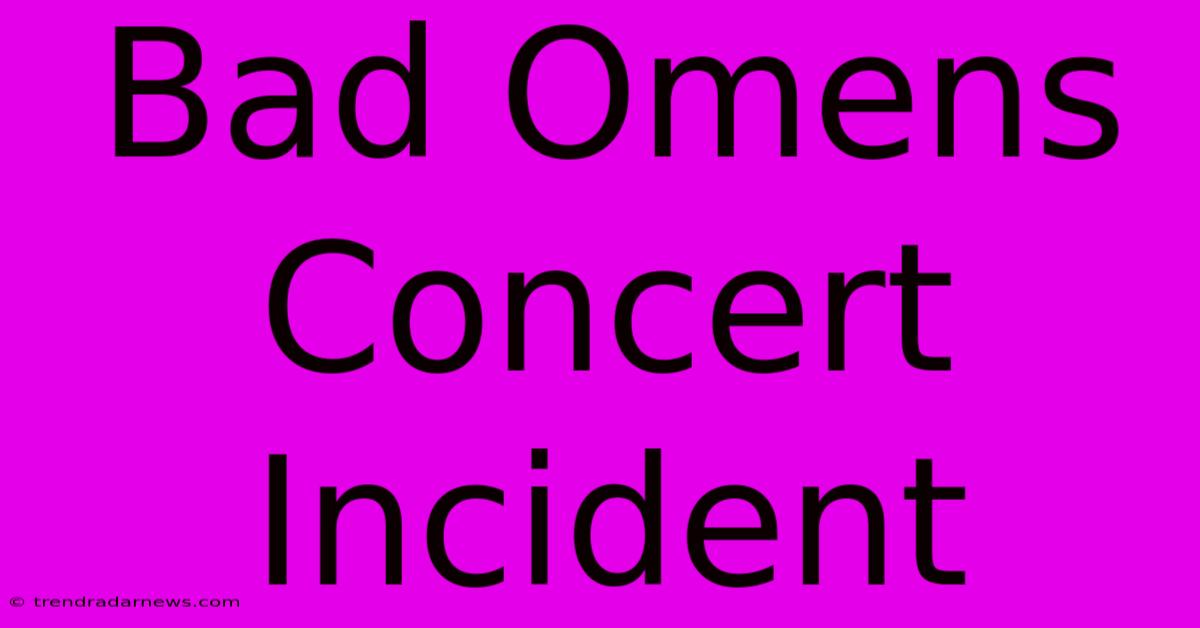 Bad Omens Concert Incident