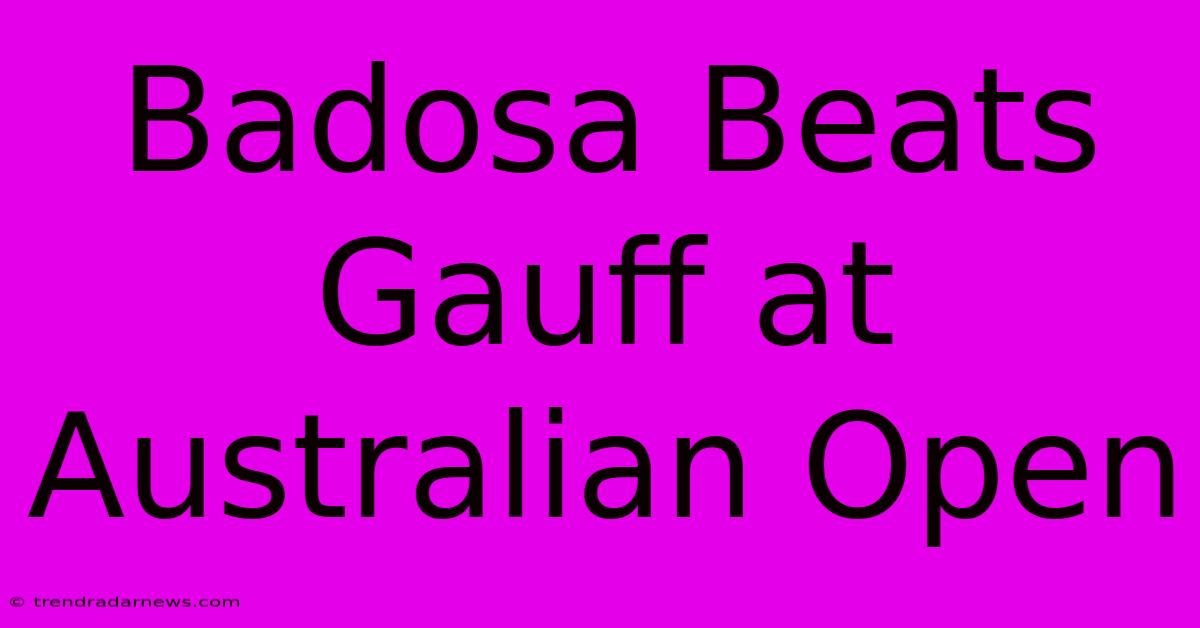 Badosa Beats Gauff At Australian Open