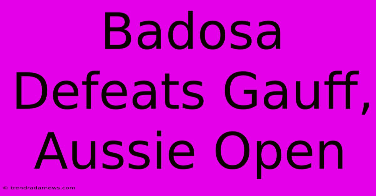 Badosa Defeats Gauff, Aussie Open