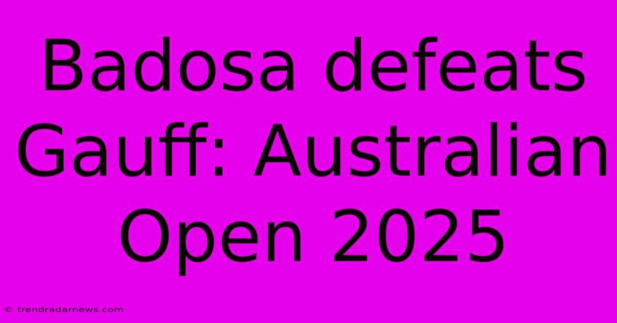 Badosa Defeats Gauff: Australian Open 2025