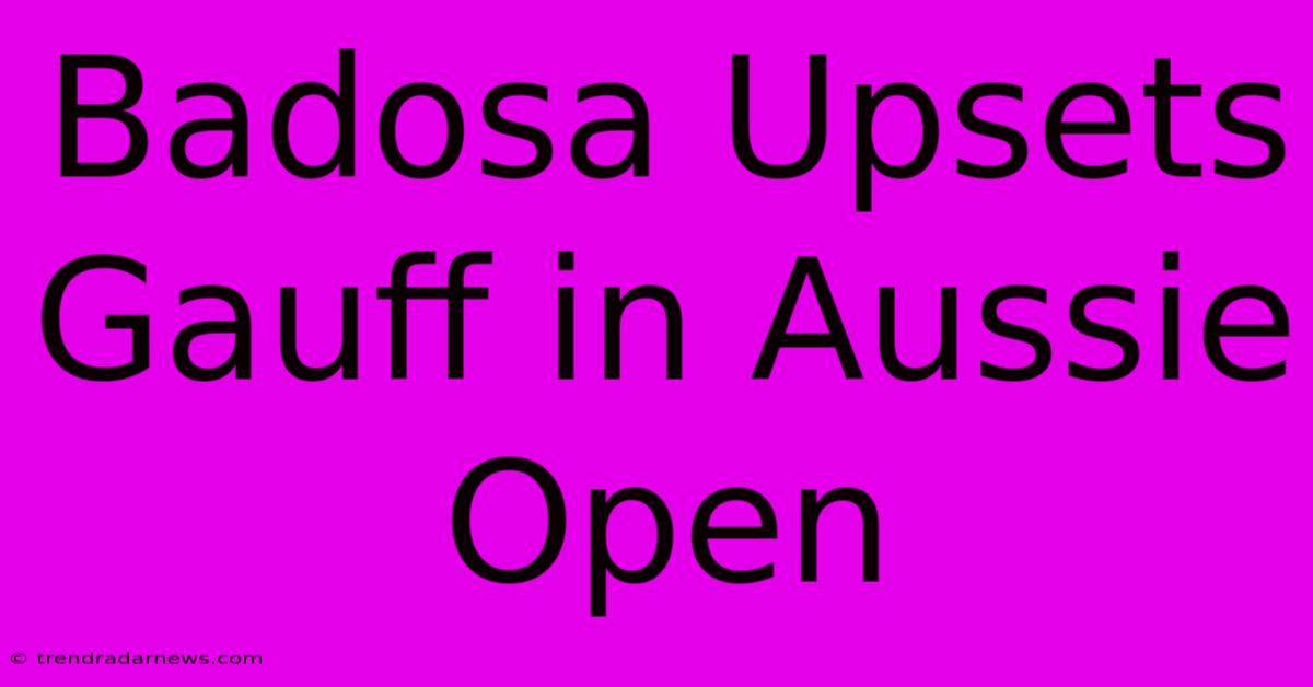 Badosa Upsets Gauff In Aussie Open