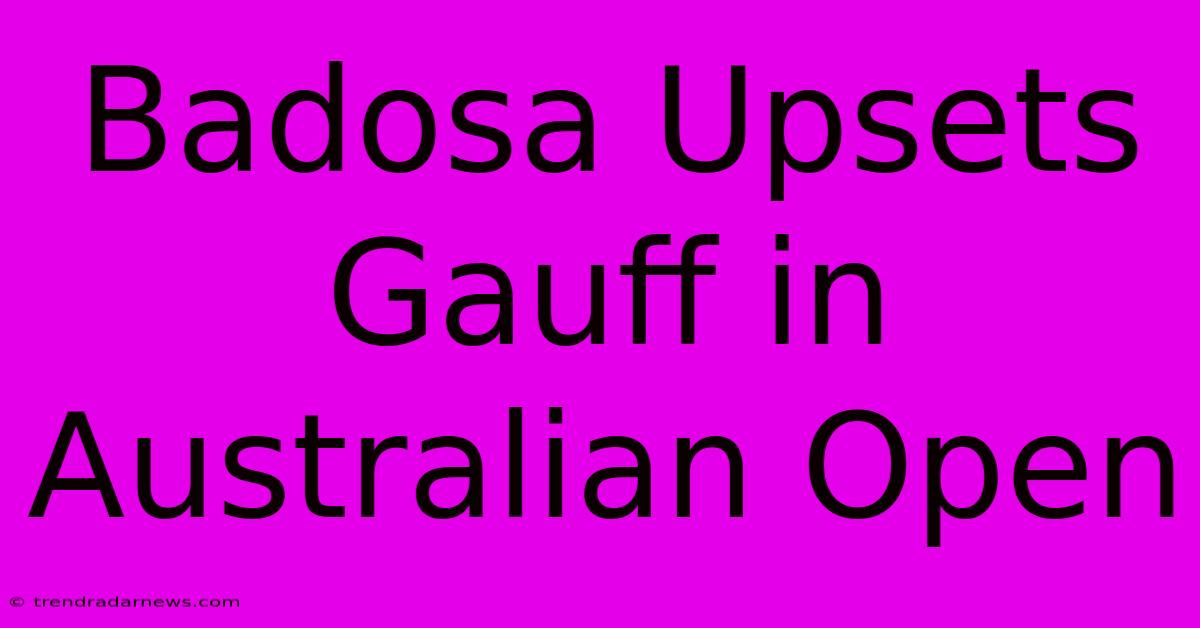 Badosa Upsets Gauff In Australian Open