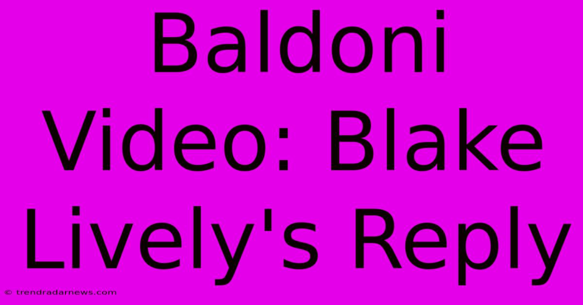 Baldoni Video: Blake Lively's Reply